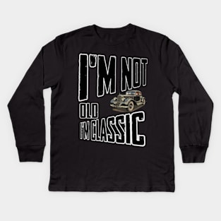 I'm not old I'm classic Kids Long Sleeve T-Shirt